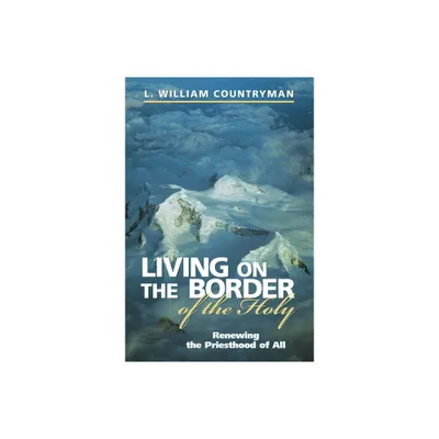 Living on the Border of the Holy - by L William Countryman (Paperback)