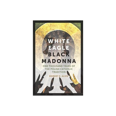 White Eagle, Black Madonna - by Robert E Alvis (Paperback)