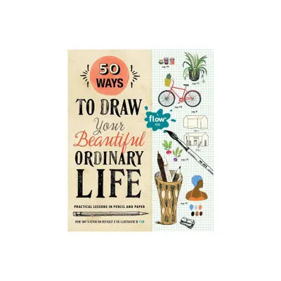 50 Ways to Draw Your Beautiful, Ordinary Life - (Flow) by Irene Smit & Astrid Van Der Hulst (Paperback)