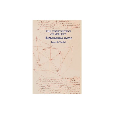 The Composition of Keplers astronomia Nova - by James R Voelkel (Hardcover)