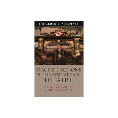 Stage Directions and Shakespearean Theatre - by Gillian Woods & Sarah Dustagheer (Paperback)