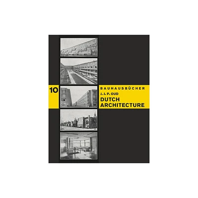 J.J.P. Oud: Dutch Architecture - by Walter Gropius & Lszl Moholy-Nagy (Hardcover)