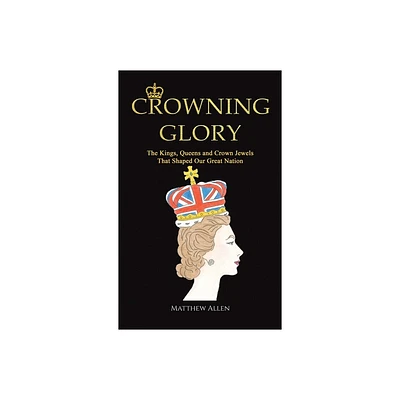 Crowning Glory - by Matthew Allen (Hardcover)