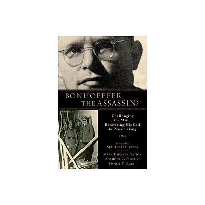 Bonhoeffer the Assassin? - by Mark Thiessen Nation & Anthony G Siegrist & Daniel P Umbel (Paperback)