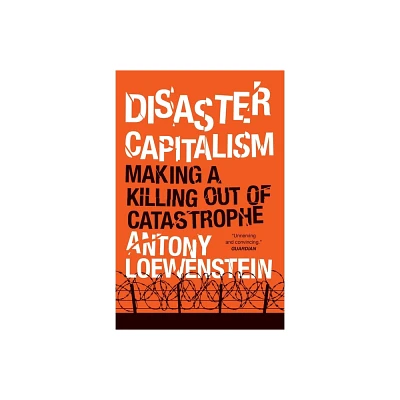 Disaster Capitalism - by Antony Loewenstein (Paperback)