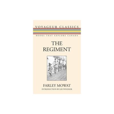 The Regiment - (Voyageur Classics) by Farley Mowat (Paperback)