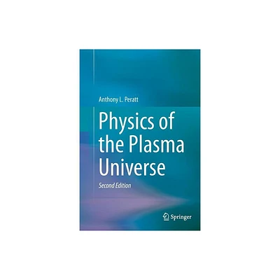 Physics of the Plasma Universe - 2nd Edition by Anthony L Peratt (Paperback)