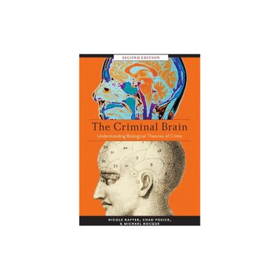 The Criminal Brain, Second Edition - 2nd Edition by Nicole Rafter & Chad Posick & Michael Rocque (Paperback)