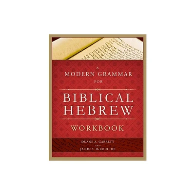 A Modern Grammar for Biblical Hebrew Workbook - by Duane A Garrett & Jason S Derouchie (Paperback)