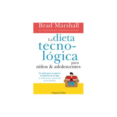 La Dieta Tecnolgica Para Nios Y Adolescentes - by Brad Marshall (Paperback)