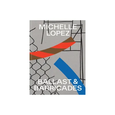 Michelle Lopez: Ballast & Barricades - (Paperback)