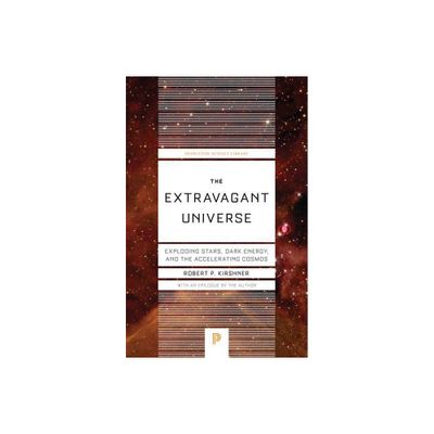 The Extravagant Universe - (Princeton Science Library) by Robert P Kirshner (Paperback)