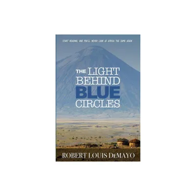 The Light Behind Blue Circles - by Robert Louis Demayo (Paperback)