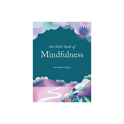 The Little Book of Mindfulness - by Patrizia Collard (Hardcover)