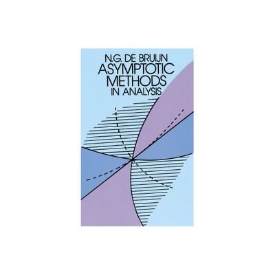 Asymptotic Methods in Analysis - (Dover Books on Mathematics) by N G De Bruijn (Paperback)