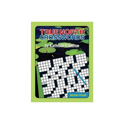 True North Crosswords, Book 4 - by Kathleen Hamilton (Paperback)