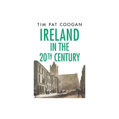 Ireland in the Twentieth Century - by Tim Pat Coogan (Paperback)