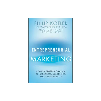 Entrepreneurial Marketing - by Philip Kotler & Hermawan Kartajaya & Hooi Den Huan & Jacky Mussry (Hardcover)