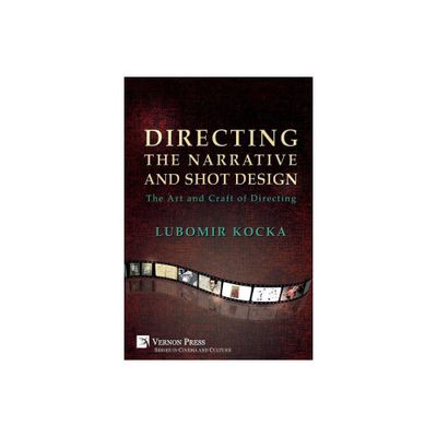 Directing the Narrative and Shot Design - (Cinema and Culture) by Lubomir Kocka (Paperback)