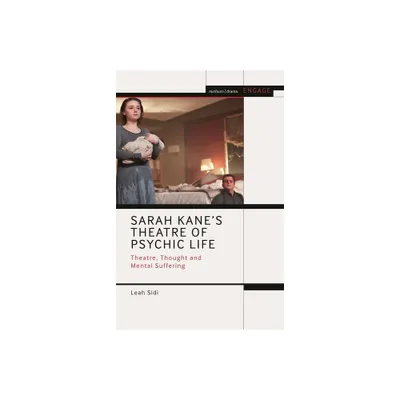 Sarah Kanes Theatre of Psychic Life - (Methuen Drama Engage) by Leah Sidi (Paperback)