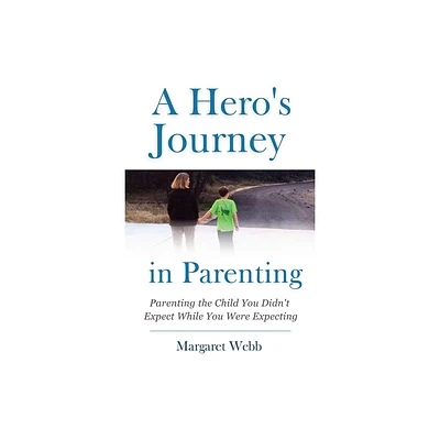 A Heros Journey in Parenting - by Margaret Webb (Paperback)