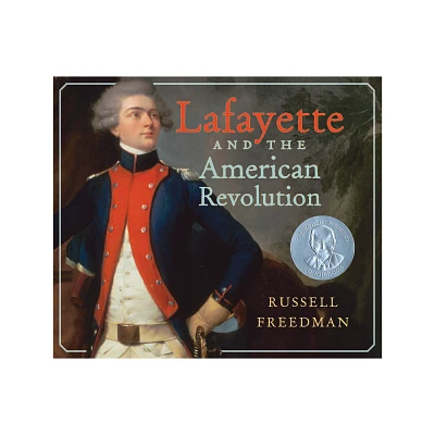 Lafayette and the American Revolution - by Russell Freedman (Paperback)