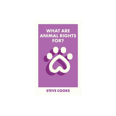 What Are Animal Rights For? - (What Is It For?) by Steve Cooke (Paperback)