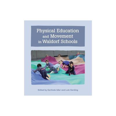 Physical Education and Movement in Waldorf Schools - by Gerlinde Idler & Lutz Gerding (Paperback)