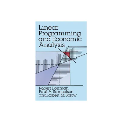 Linear Programming and Economic Analysis - (Dover Books on Computer Science) by Robert Dorfman & Paul A Samuelson & Robert M Solow (Paperback)