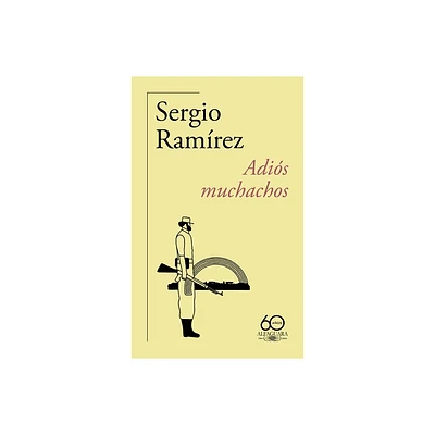 Adis Muchachos (60 Aniversario de Alfaguara) / Goodbye, Fellows - by Sergio Ramrez (Paperback)