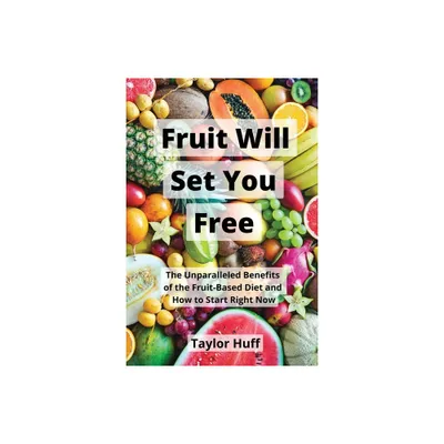 Fruit Will Set You Free - by Taylor Huff (Paperback)