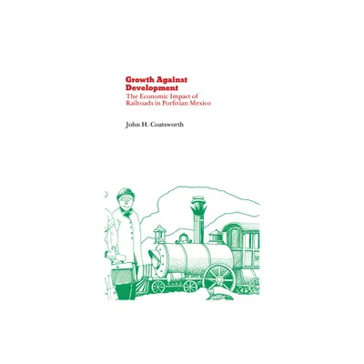 Growth Against Development - by John Coatsworth (Paperback)