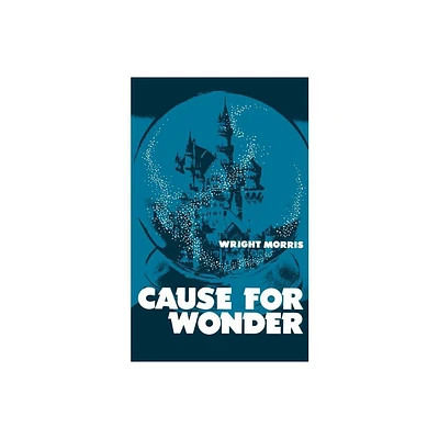 Cause for Wonder - by Wright Morris (Paperback)