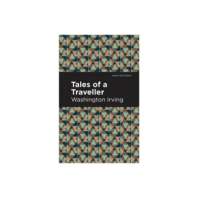 Tales of a Traveller - (Mint Editions (Short Story Collections and Anthologies)) by Washington Irving (Hardcover)