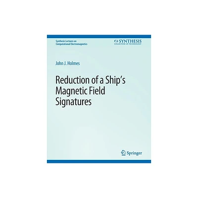 Reduction of a Ships Magnetic Field Signatures - (Synthesis Lectures on Computational Electromagnetics) by John Holmes (Paperback)