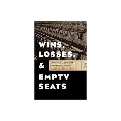 Wins, Losses, and Empty Seats - by David George Surdam (Hardcover)