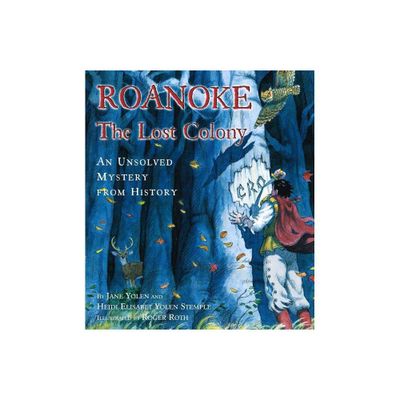 Roanoke, the Lost Colony - (Unsolved Mystery from History) by Jane Yolen & Heidi E y Stemple (Hardcover)