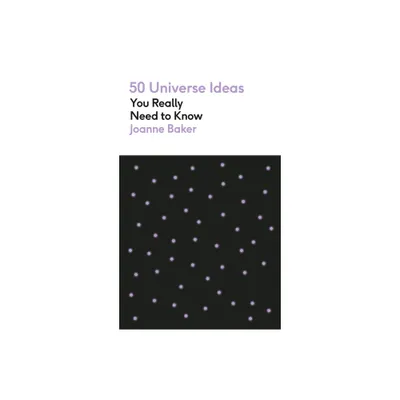 50 Universe Ideas You Really Need to Know - by Joanne Baker (Paperback)