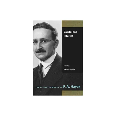 Capital and Interest - (Collected Works of F. A. Hayek) by F a Hayek (Paperback)