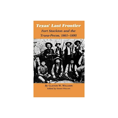 Texas Last Frontier - (Centennial the Association of Former Students, Texas A&m University) by Clayton W Williams (Paperback)