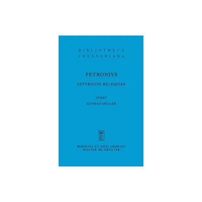 Satyricon reliquiae - (Bibliotheca Scriptorum Graecorum Et Romanorum Teubneriana) 5th Edition by Petronius Arbiter (Paperback)