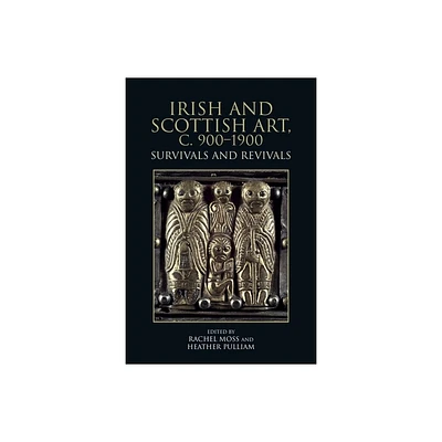 Irish and Scottish Art, C. 900-1900 - by Rachel Moss & Heather Pulliam (Hardcover)