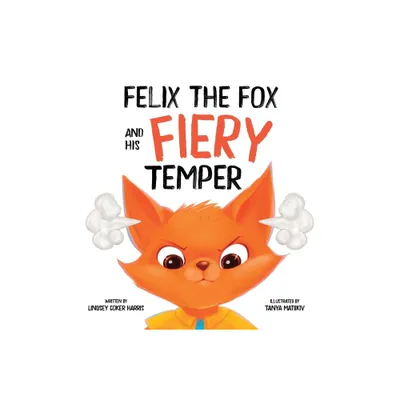 Felix the Fox and his Fiery Temper - by Lindsey Coker Harris (Hardcover)