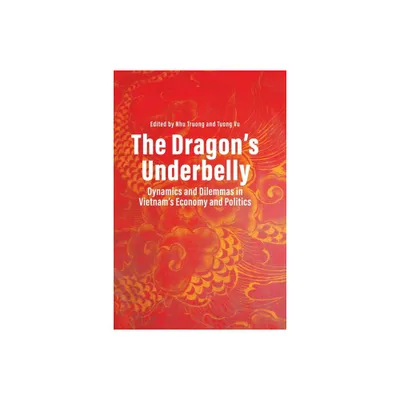 The Dragons Underbelly - by Nhu Truong & Tuong Vu (Paperback)