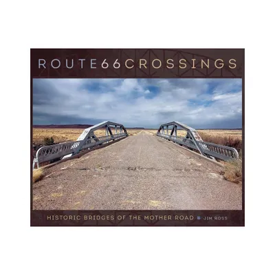 Route 66 Crossings - by Jim Ross (Hardcover)