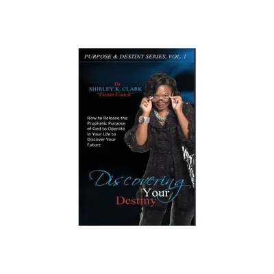 Discovering Your Destiny - by Shirley K Clark (Hardcover)