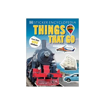 Sticker Encyclopedia Things That Go - (Sticker Encyclopedias) by DK (Paperback)