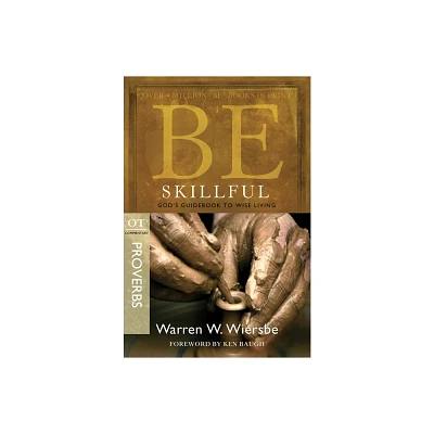 Be Skillful (Proverbs) - (Be Series Commentary) by Warren W Wiersbe (Paperback)