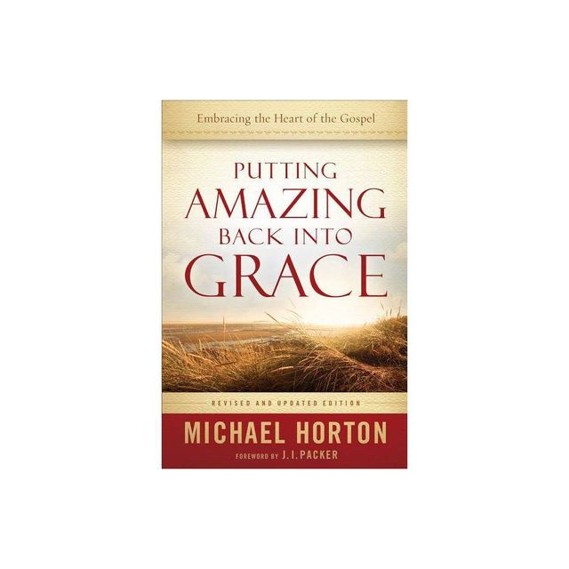 Putting Amazing Back into Grace - by Michael Horton (Paperback)