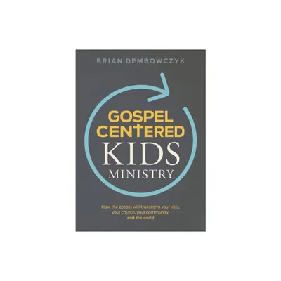 Gospel-Centered Kids Ministry - by Brian Dembowczyk (Paperback)